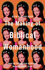 the making of biblical womanhood book